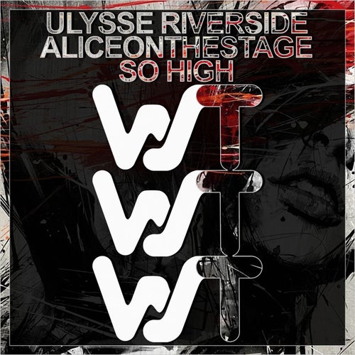 Ulysse Riverside, Aliceonthestage - So High [WST131]